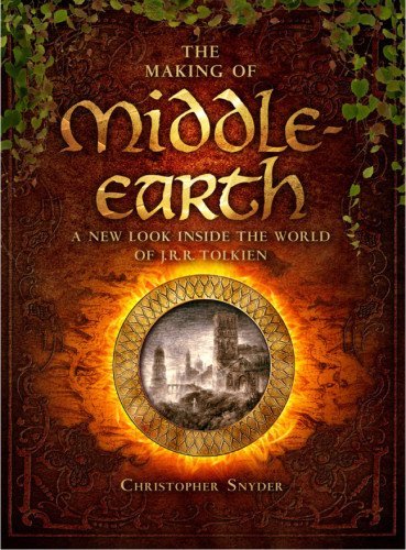 Christopher Snyder/The Making of Middle-Earth@ A New Look Inside the World of J.R.R. Tolkien